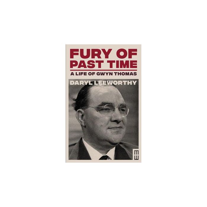 Fury of Past Time: A Life of Gwyn Thomas