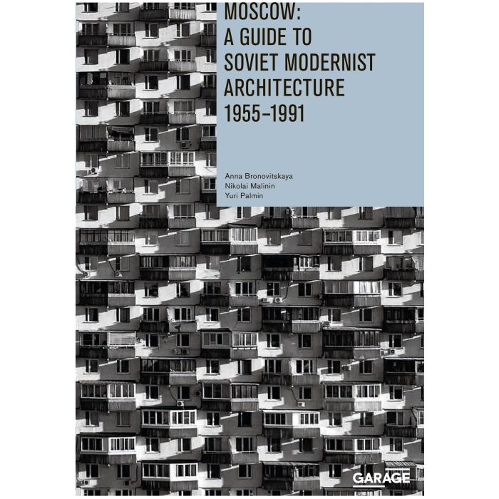 Moscow: A Guide to Soviet Modernist Architecture 1955-1991