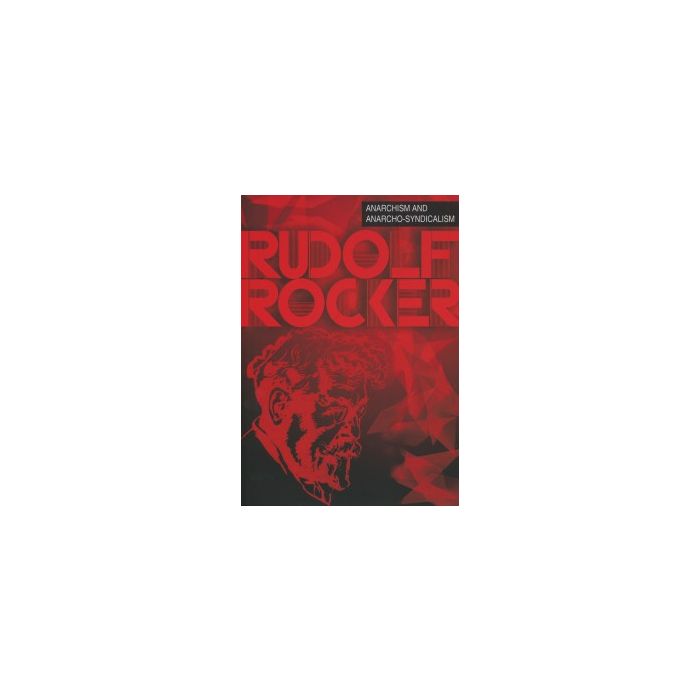 Anarchism and Anarcho-Syndicalism: Rudolf Rocker
