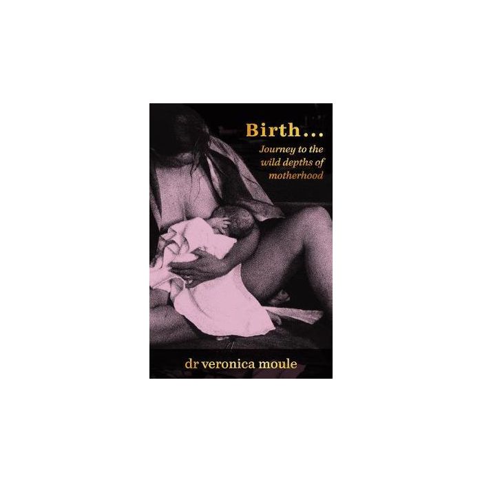 Birth...Journey to the wild depths of motherhood