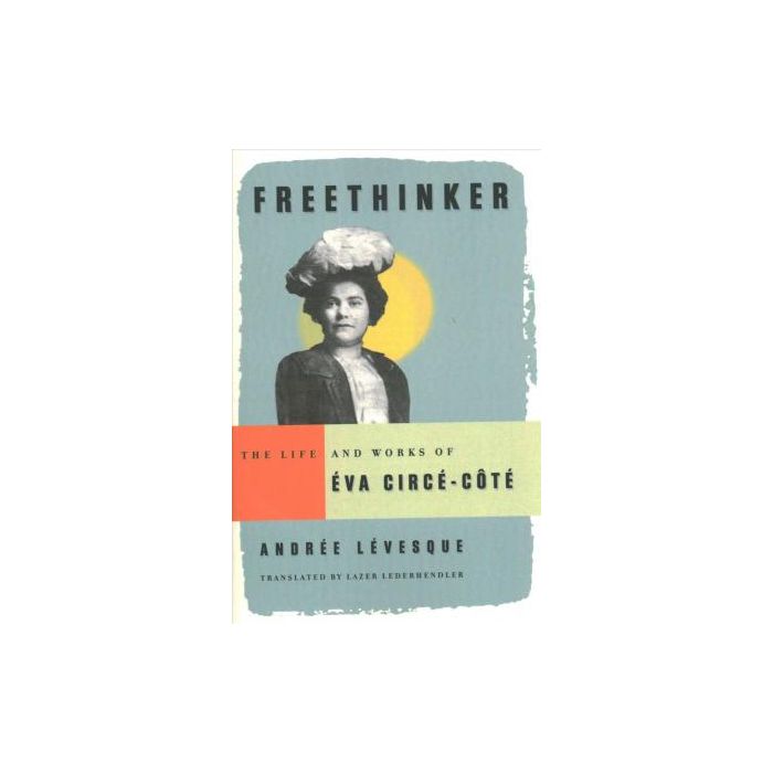 Freethinker- The Life and Works of Eva Circe-Cote