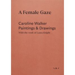 Female Gaze, A: Caroline Walker Paintings & Drawings