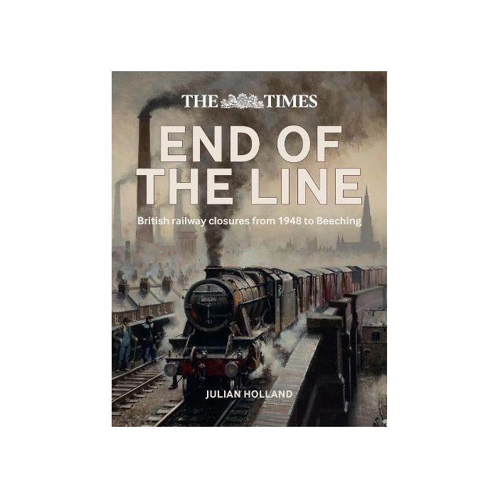 Times End of the Line: British railway closures from 1948 to