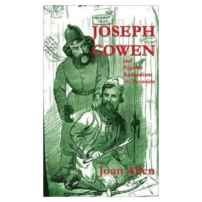 Joseph Cowen and Popular Radicalism on Tyneside 1829-1900