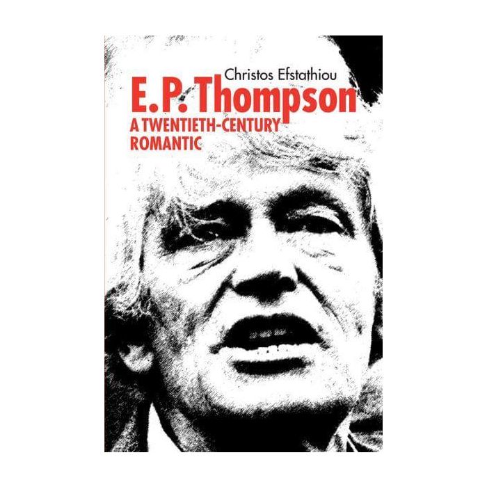 E.P.Thompson: A Twentieth-Century Romantic