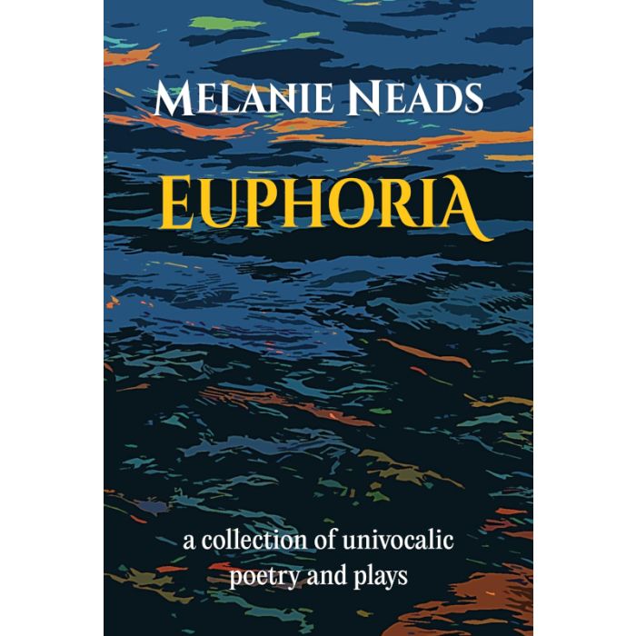 Euphoria: a collection of univocalic poetry and plays