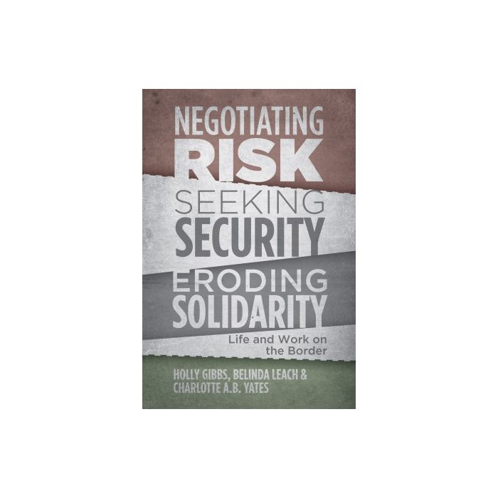 Negotiating Risk, Seeking Solidarity, Eroding Security