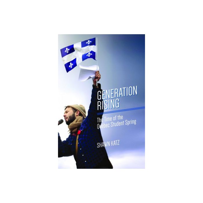 Generation Rising: the Time of the Quebec Student Spring