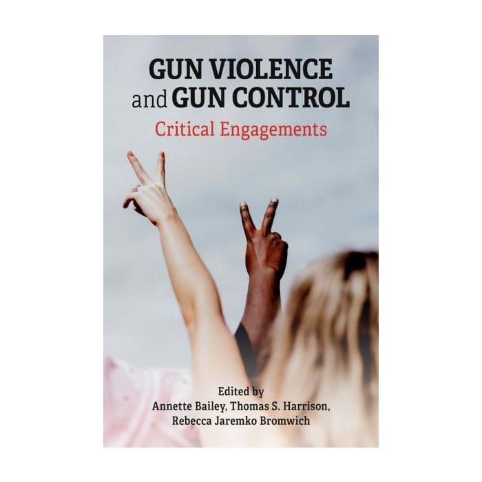 Gun Violence and Gun Control: Critical Engagements
