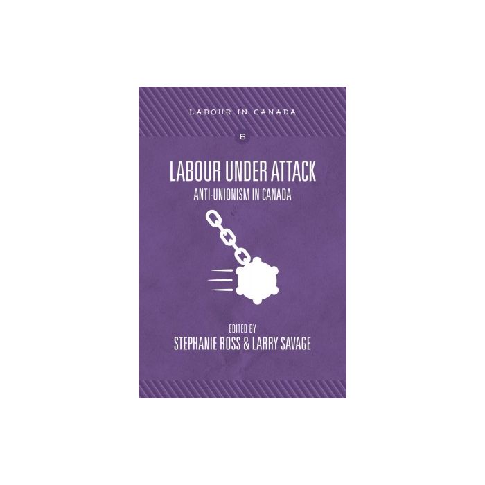 labour Under Attack: Unti-Unionism in Canada