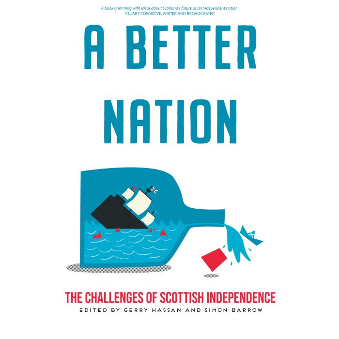Better Nation, A: The Politics of Scottish Independence
