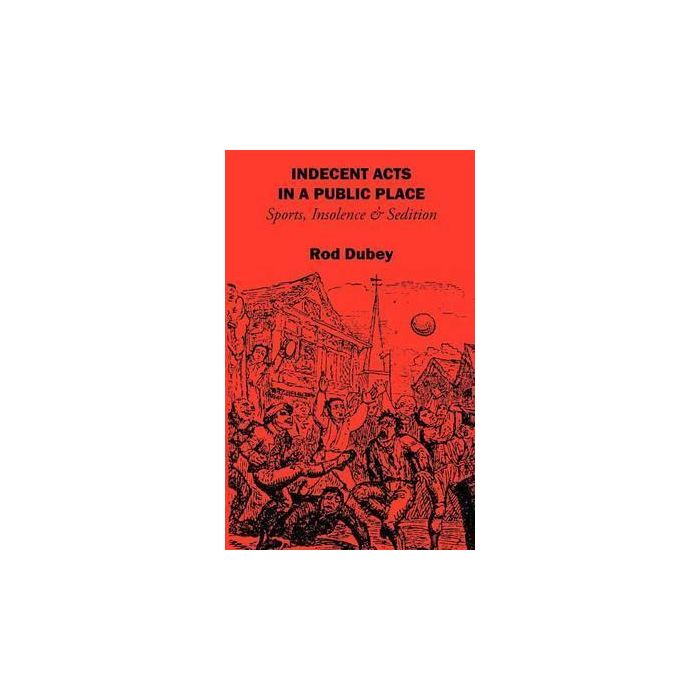 Indecent Acts in a Public Place: Sports, Insolence &