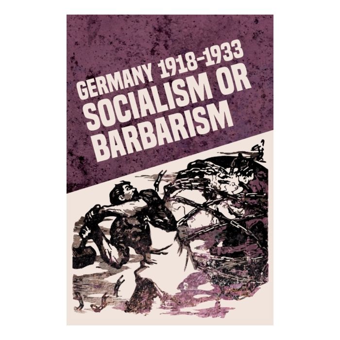 Germany 1918-1933; Socialism Or Barbarism