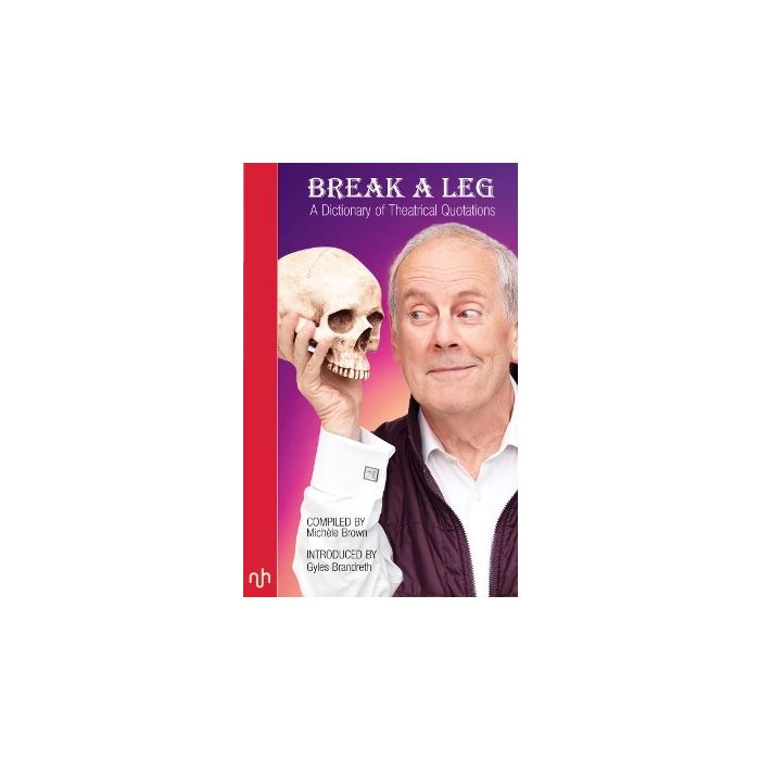 Break A Leg: A Dictionary of Theatrical Quotations