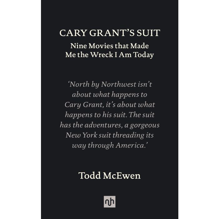 Cary Grant's Suit: Nine Movies That Made Me the Wreck I Am