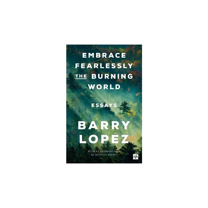 Embrace Fearlessly the Burning World; Essays