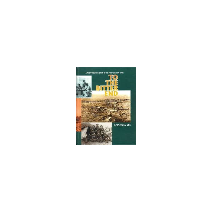 To the Bitter End: A Photographic History of the Boer War