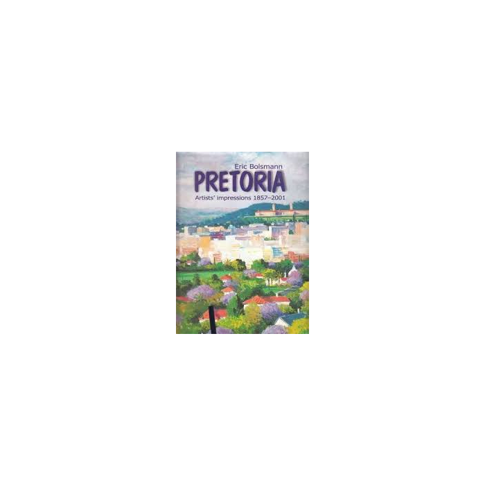 Pretoria: Artist's Impressions 1857-2001