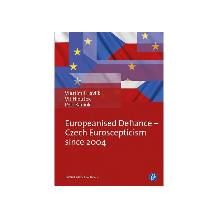 Europeanised Defiance - Czech Euroscepticism since 2004