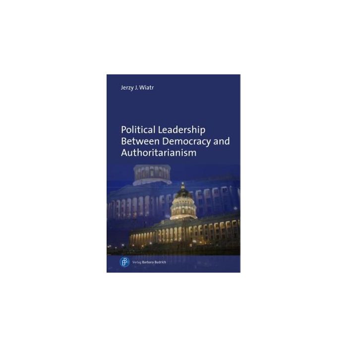 Political Leadership Between Democracy and Authoritarianism