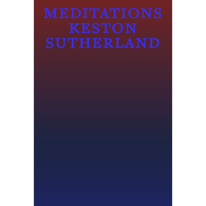 Meditations: Keston Sutherland