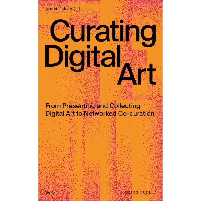 Curating Digital Art- From Presenting and Collecting Digital
