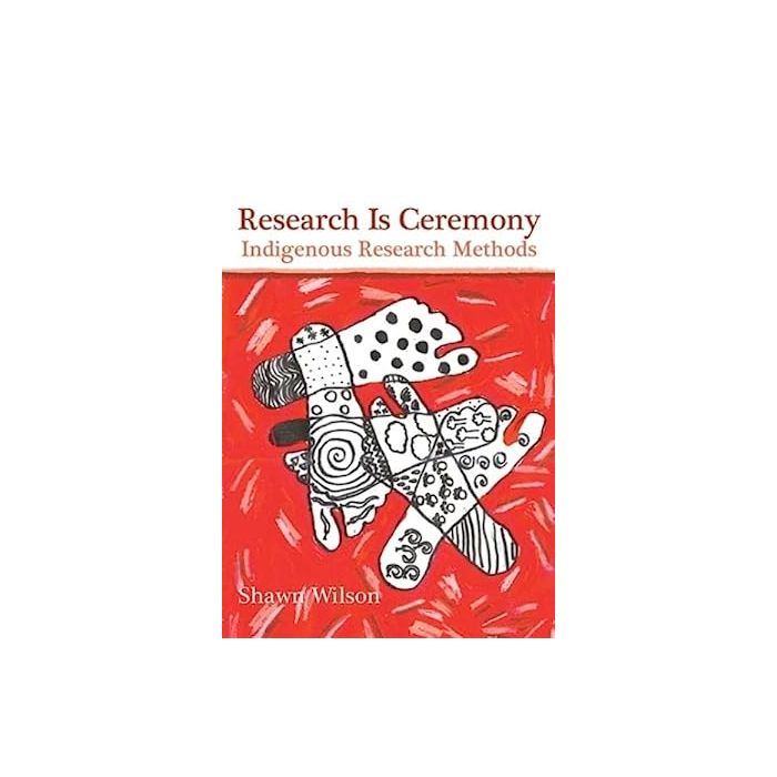 Research is Ceremony: Indigenous Research Methods