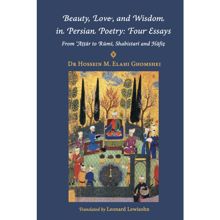 Beauty, Love and Wisdom in Persian Poetry: Four Essays