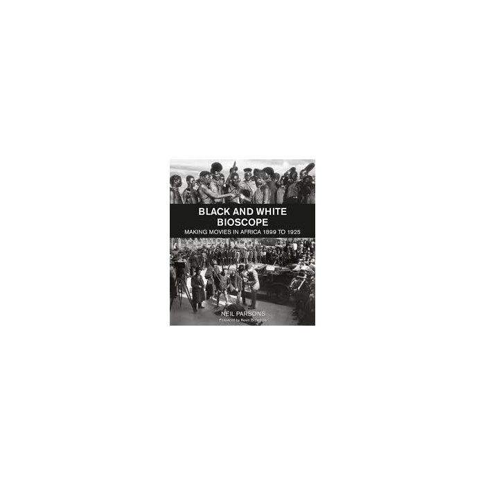 Black and White Bioscope: Making movies in Africa 1899 to