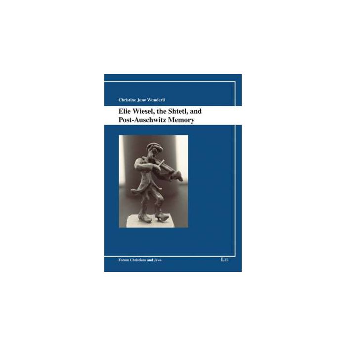 Elie Wiesel the Shtetl and post Auschwitz Memory