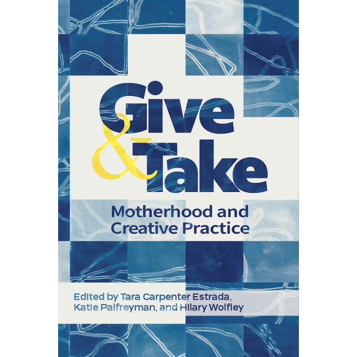 Give and Take: Motherhood and Creative Practice