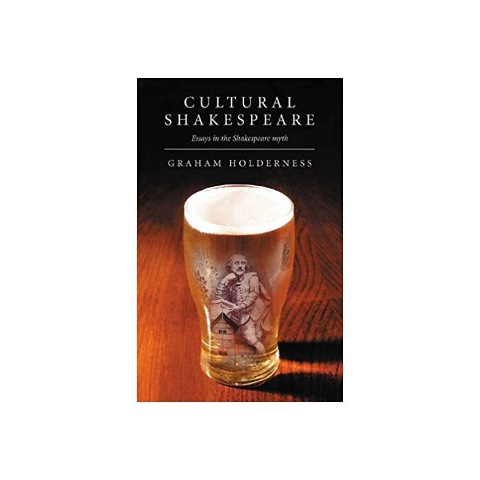 Cultural Shakespeare: Essays in the Shakespeare Myth