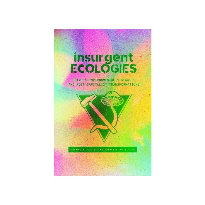 Insurgent Ecologies: Between Environmental Struggles and