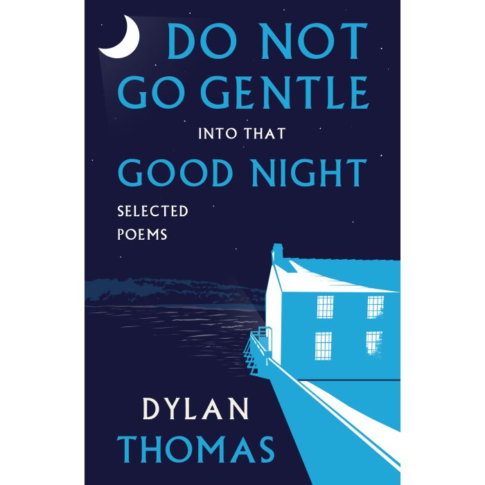 Do Not Go Gentle into that Good Night: Selected Poems