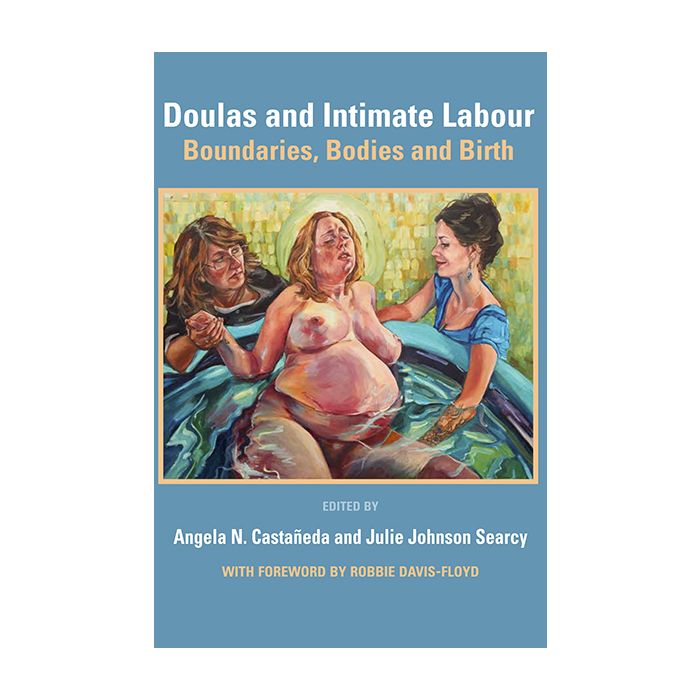 Doulas and Intimate Labour: Boundries, Bodies and Birth