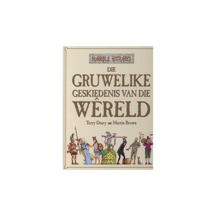 Die Gruwelike Geskiedenis Van Die Wereld [Afrikaans]