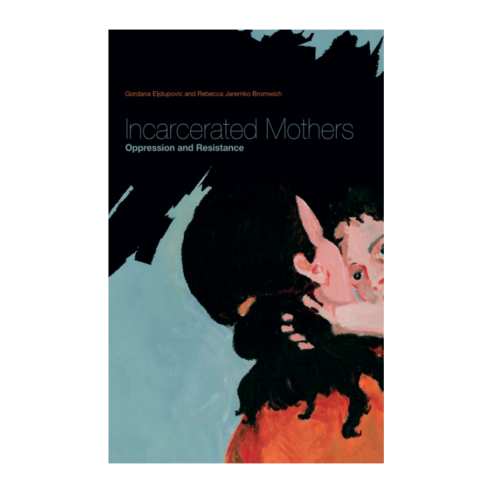 Incarcerated Mothers: Oppression and Resistance