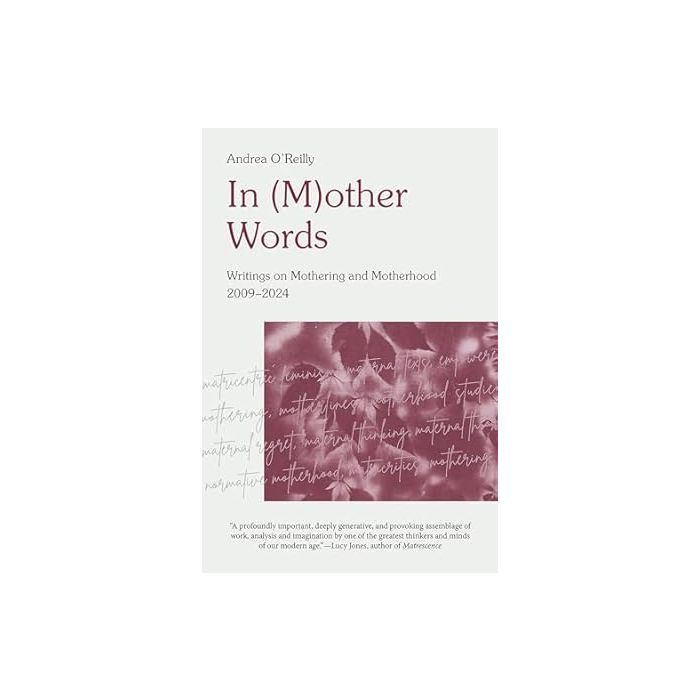 In(M)other Words: Writings on Mothering and Motherhood
