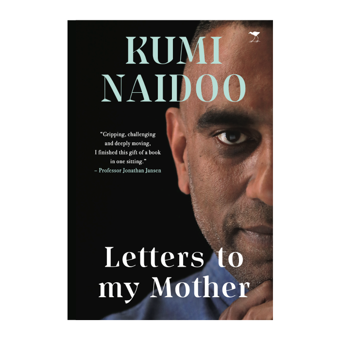 Letters to My Mother: Kumi Naidoo