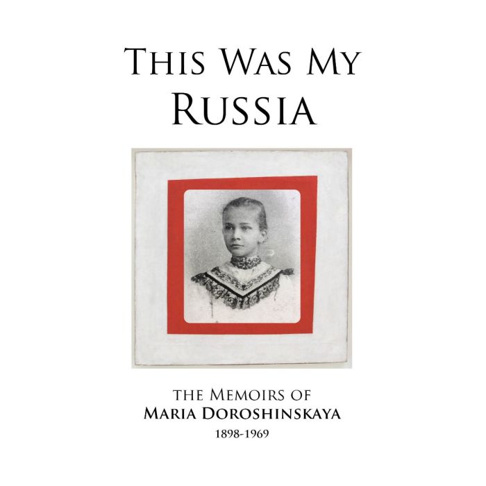 This was my Russia, the memoirs of Maria Doroshinskaya,
