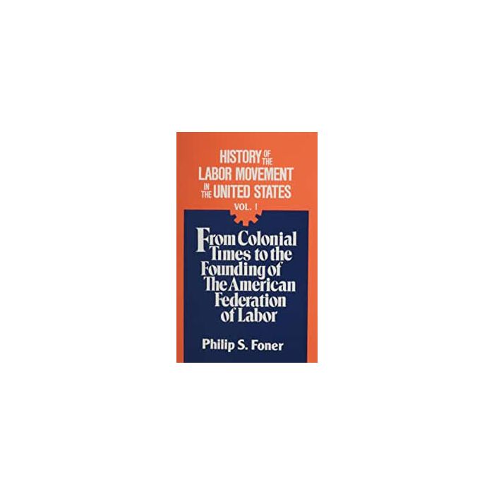 History of the Labor Movement in the United States Volume 01
