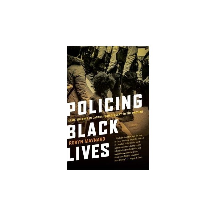 Policing Black Lives: State Violence in Canada from Slavery