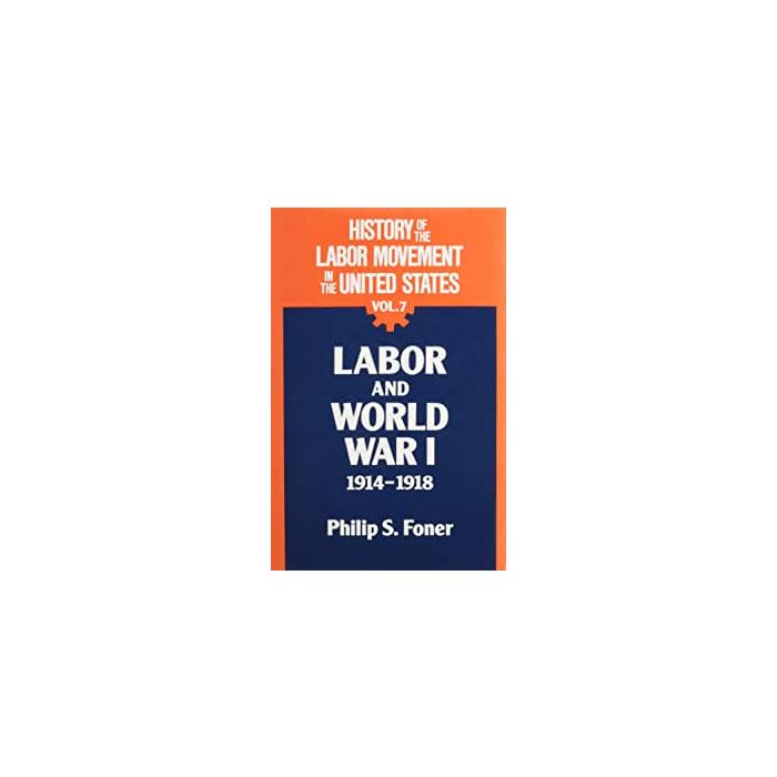 History of the Labor Movement in the United States Volume 07