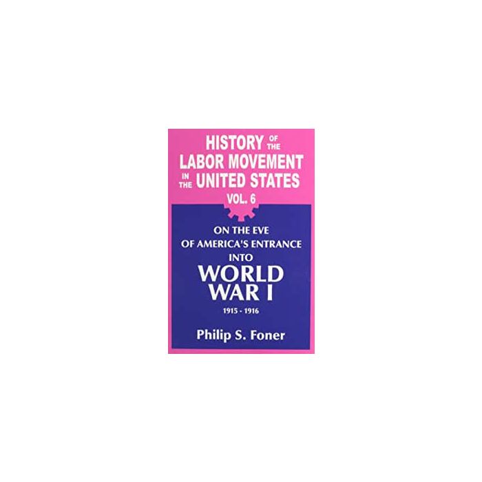 History of the Labor Movement in the United States Volume 06