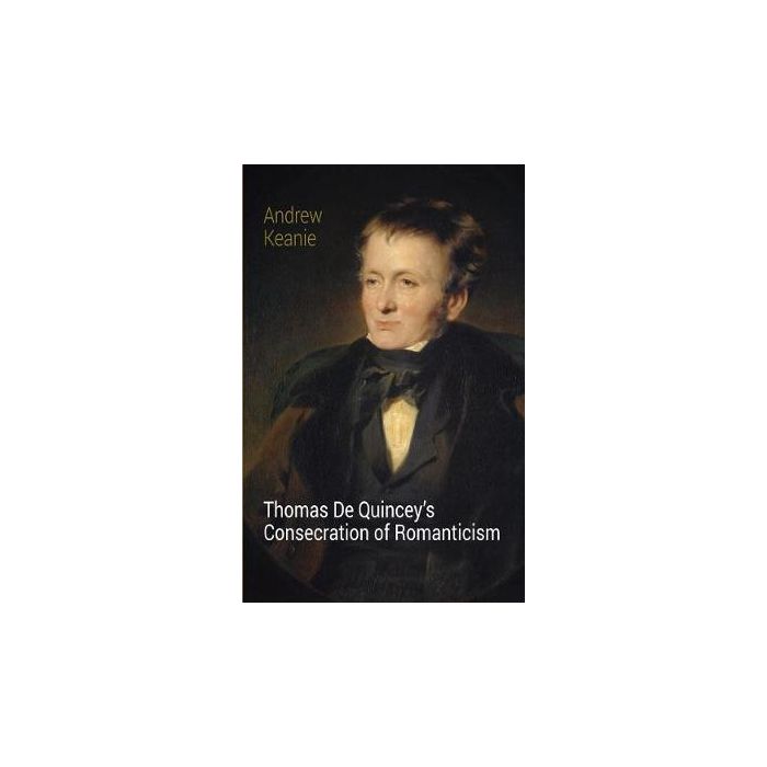 Thomas De Quincey's Consecration of Romanticism