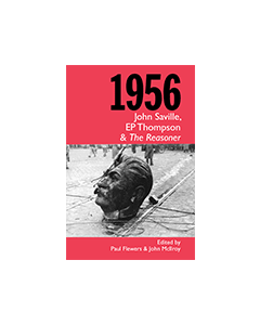 1956: John Saville, EP Thompson and The Reasoner