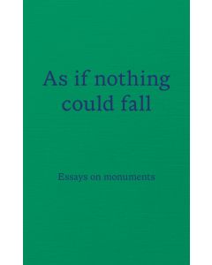 As if nothing could fall: Essays on monuments