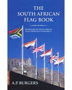 South African Flag Book, The: The History of South African