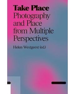 Take Place: Photography and Place from Multiple Perspectives