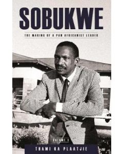 Sobukwe: The Making of a Pan Africanist leader [Vol 1]